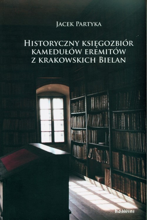 Image of Historyczny księgozbiór kamedułów eremitów z krakowskich Bielan Spojrzenie na kulturę materialno-duchową polskich kamedułów