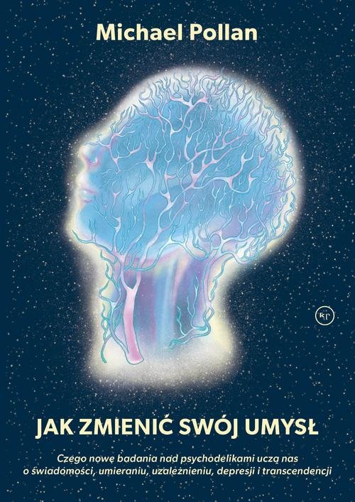 Image of Jak zmienić swój umysł? Czego nowe badania nad psychodelikami uczą nas o świadomości, umieraniu, uzależnieniu, depresji i tr