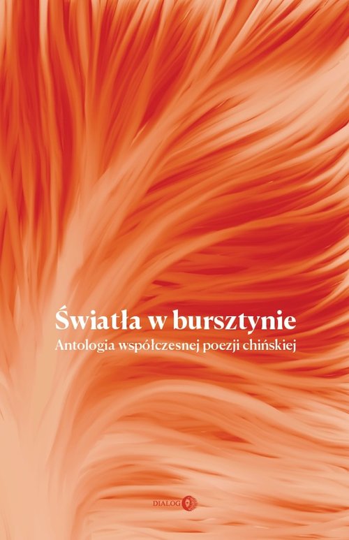 Image of Światła w bursztynie Antologia współczesnej poezji chińskiej