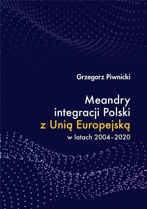 Image of Meandry integracji Polski z Unią Europejską w latach 2004-2020