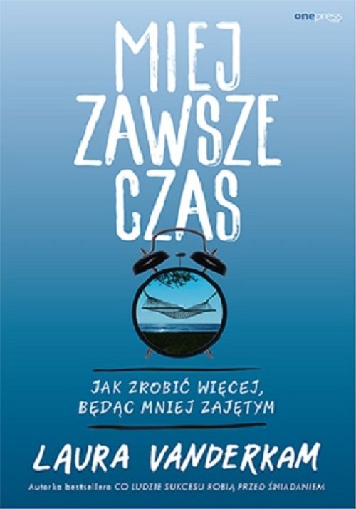 Image of Miej zawsze czas Jak zrobić więcej, będąc mniej zajętym