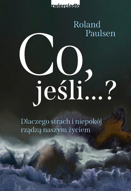 Image of Co jeśli...? Dlaczego strach i niepokój rządzą naszym życiem