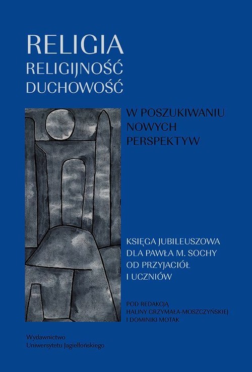 Image of Religia religijność duchowość W poszukiwaniu nowych perspektyw Księga jubileuszowa dla Profesora Pawła Sochy od przyjaciół i uczniów