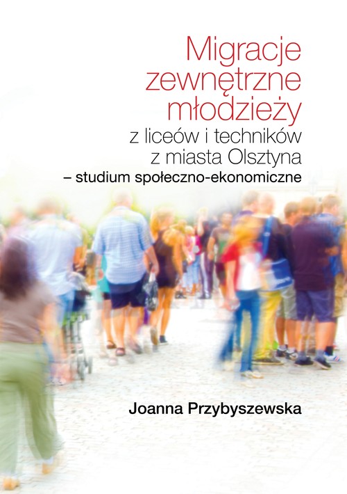 Image of Migracje zewnętrzne młodzieży z liceów i techników z miasta Olsztyna. Studium społeczno-ekonomiczne