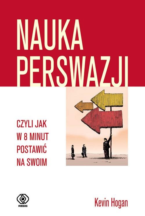 Image of Nauka perswazji czyli jak w 8 minut postawić na swoim