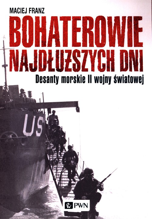 Image of Bohaterowie najdłuższych dni Desanty morskie II wojny światowej