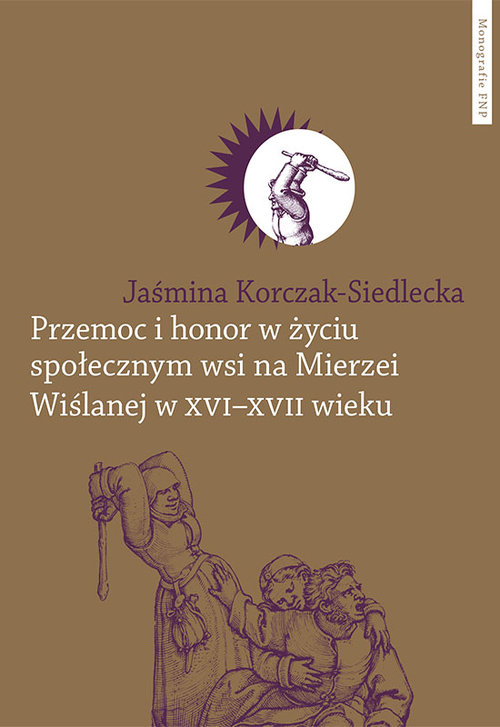 Image of Przemoc i honor w życiu społecznym wsi na Mierzei Wiślanej w XVI-XVII wieku