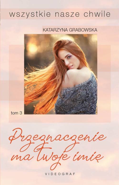 Image of Wszystkie nasze chwile Tom 3 Przeznaczenie ma twoje imię