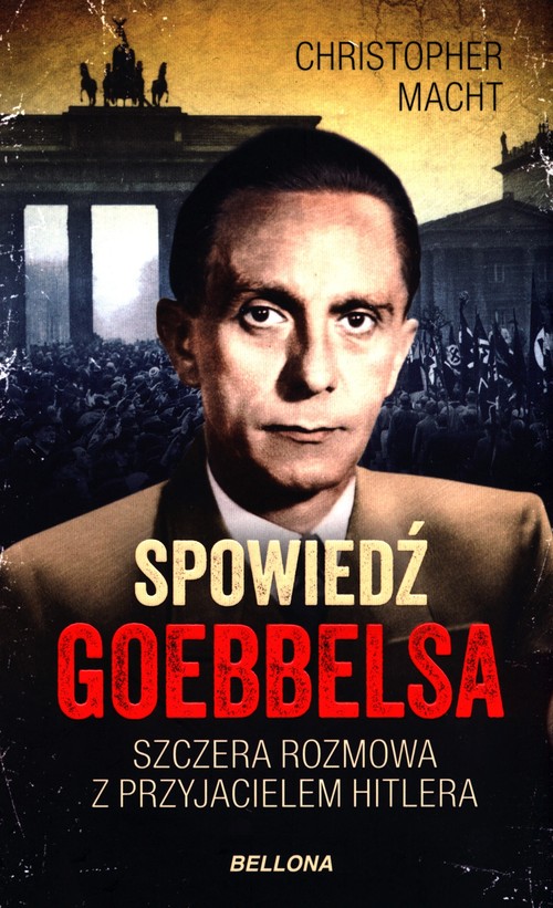 Image of Spowiedź Goebbelsa Szczera rozmowa z przyjacielem Hitlera