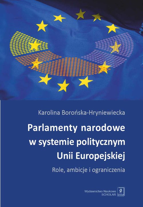 Image of Parlamenty narodowe w systemie politycznym Unii Europejskiej Role, ambicje i oraniczenia