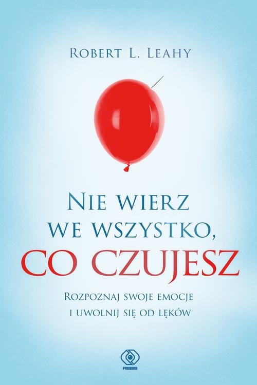 Image of Nie wierz we wszystko, co czujesz Rozpoznaj swoje emocje i uwolnij się od lęków