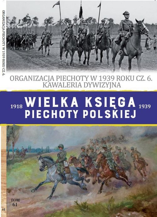 Image of Wielka Księga Piechoty Polskiej Tom 61 Organizacja piechoty w 1939 roku część 6 Kawaleria dywizyjna