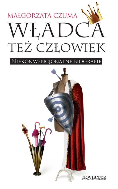 Image of Władca też człowiek Niekonwencjonalne biografie