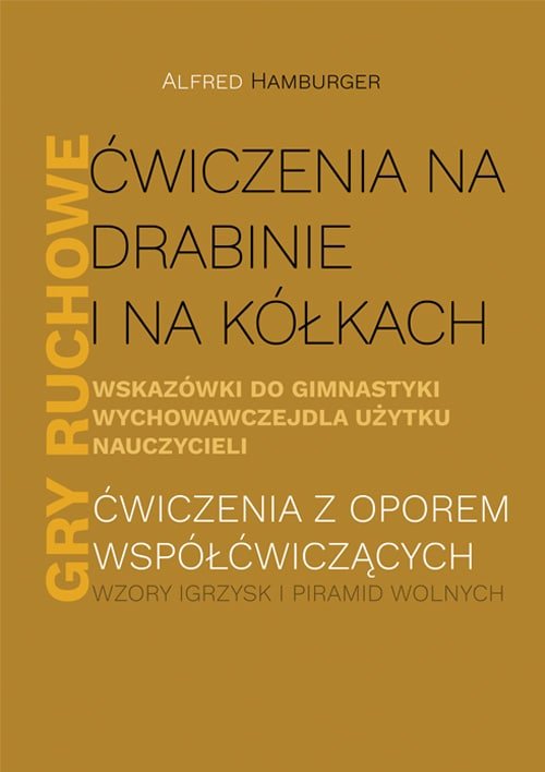 Image of Ćwiczenia na drabinie i na kółkach Wskazówki do gimnastyki wychowawczej dla użytku nauczycieli Gry ruchowe Ćwiczenia z oporem współćwiczących