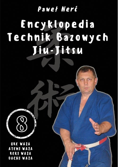 Image of Encyklopedia technik bazowych Jiu-Jitsu. Tom 8 Uke Waza, Atemi Waza, Keri Waza, Dachi Waza