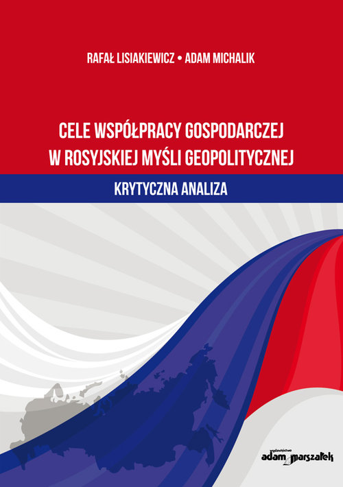 Image of Cele współpracy gospodarczej w rosyjskiej myśli geopolitycznej krytyczna analiza
