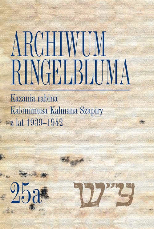 Image of Archiwum Ringelbluma. Konspiracyjne Archiwum Getta Warszawy Tom 25a, Kazania rabina Kalonimusa Kalma