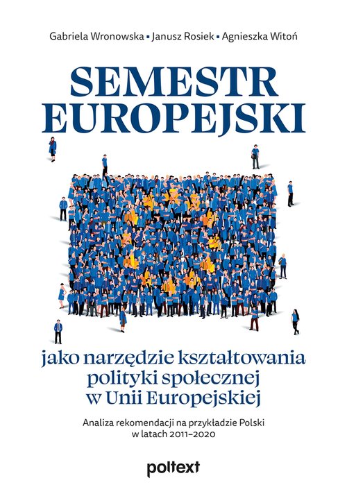 Image of Semestr europejski jako narzędzie kształtowania polityki społecznej w Unii Europejskiej Analiza rekomendacji na przykładzie Polski w latach 2011–2020