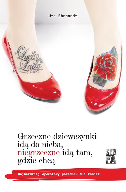 Image of Grzeczne dziewczynki idą do nieba, niegrzeczne idą tam, gdzie chcą Najbardziej wywrotowy poradnik dla kobiet