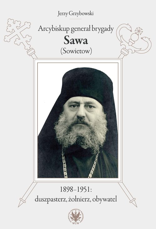 Image of Arcybiskup generał brygady Sawa (Sowietow) 1898-1951 duszpasterz, żołnierz, obywatel