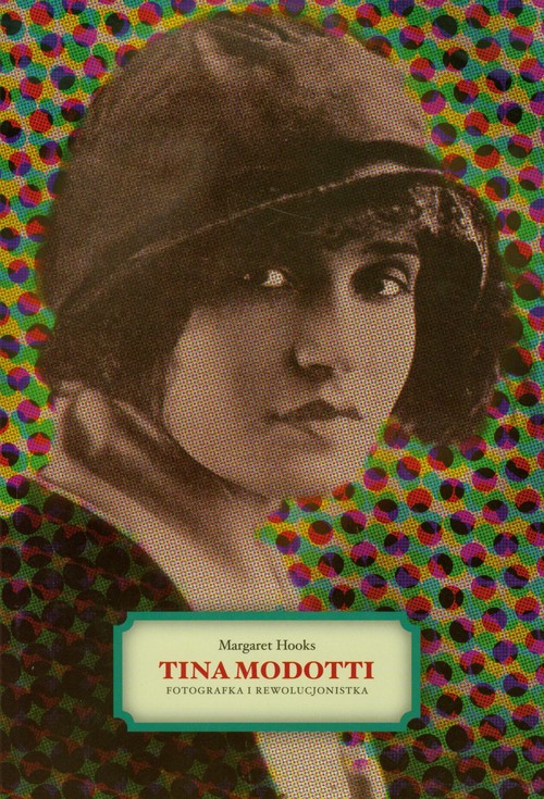 Image of Tina Modotti Fotografka i rewolucjonistka