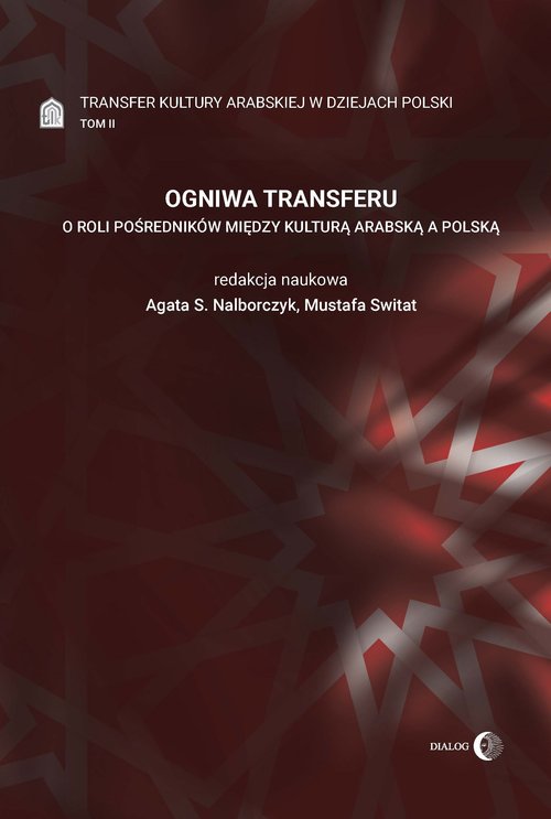 Image of Ogniwa transferu Transfer kultury arabskiej w dziejach Polski Tom 2 O roli pośredników między kulturą arabską a polską