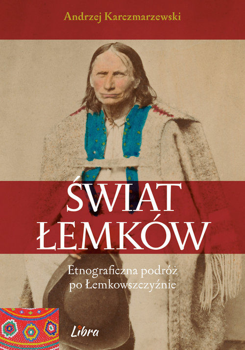 Image of Świat Łemków Etnograficzna podróż po Łemkowszczyźnie
