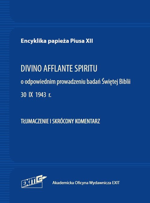 Image of Encyklika papieża Piusa XII DIVINO AFFLANTE SPIRITU Tłumaczenie i skrócony komentarz O odpowiednim prowadzeniu badań Świętej Biblii 30 IX 1943