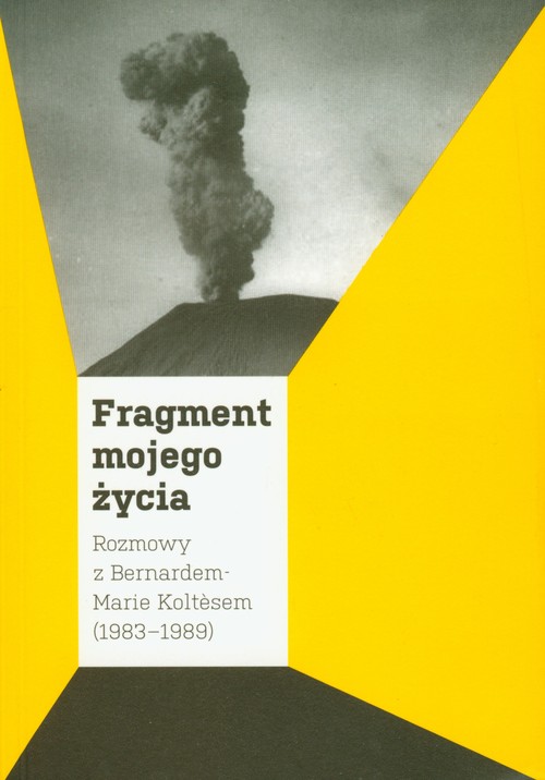 Image of Fragment mojego życia Rozmowy z Bernardem-Marie Koltesem 1983-1989