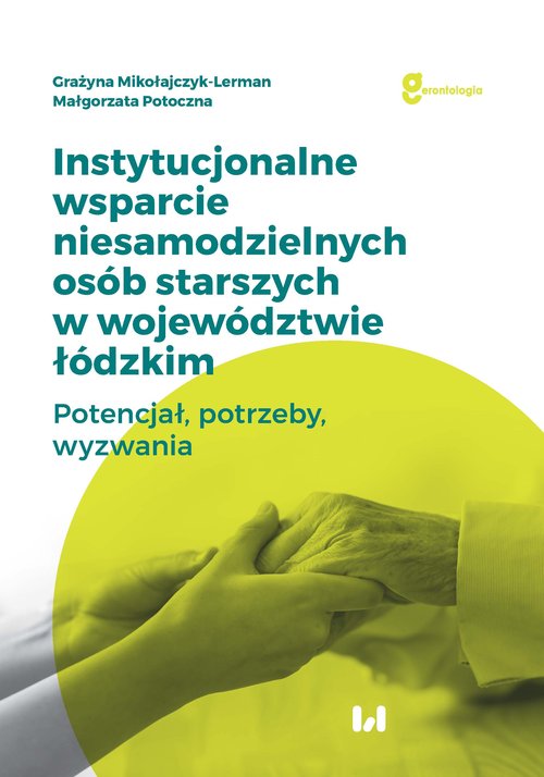 Image of Instytucjonalne wsparcie niesamodzielnych osób starszych w województwie łódzkim Potencjał, potrzeby, wyzwania