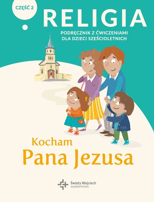 Image of Religia Kocham Pana Jezusa Część 2 Podręcznik z ćwiczeniami dla dzieci sześcioletnich Przedszkole