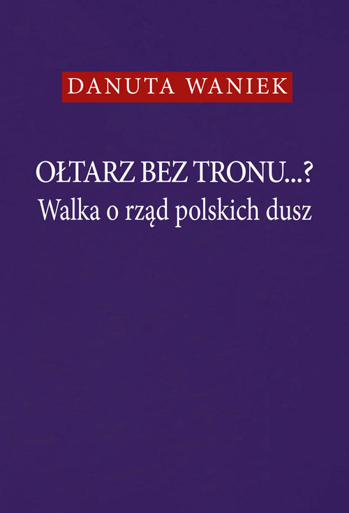 Image of Ołtarz bez tronu Walka o rząd polskich dusz
