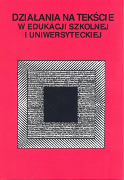 Image of Działania na tekście w edukacji szkolnej i uniwersyteckiej