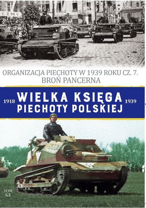 Image of Wielka Księga Piechoty Polskiej Tom 63 Organizacja Piechoty w 1939 roku cz. 7. Broń Pancerna