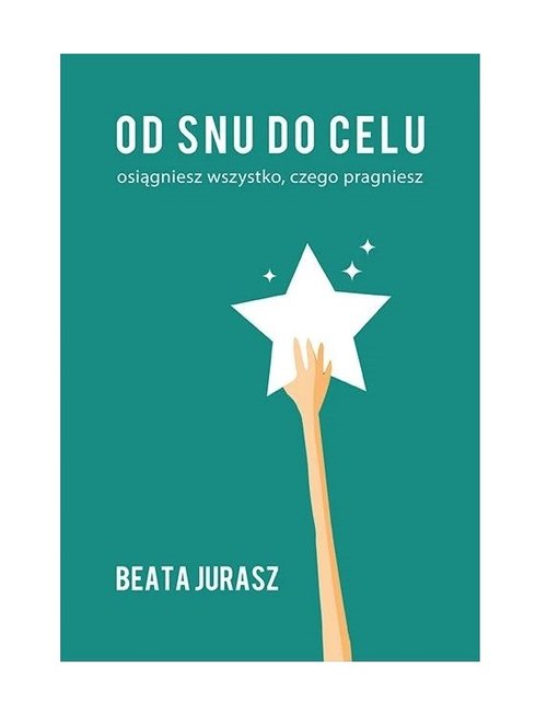 Image of Od snu do celu Osiągniesz wszystko, czego pragniesz