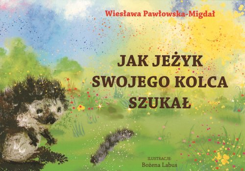 Image of Jak jeżyk swojego kolca szukał