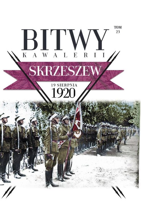 Image of Bitwy Kawalerii Tom 23 Skrzeszew 19 VIII 1920