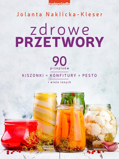 Image of Zdrowe przetwory 90 przepisów. Kiszonki, konfitury, pesto i wiele innych