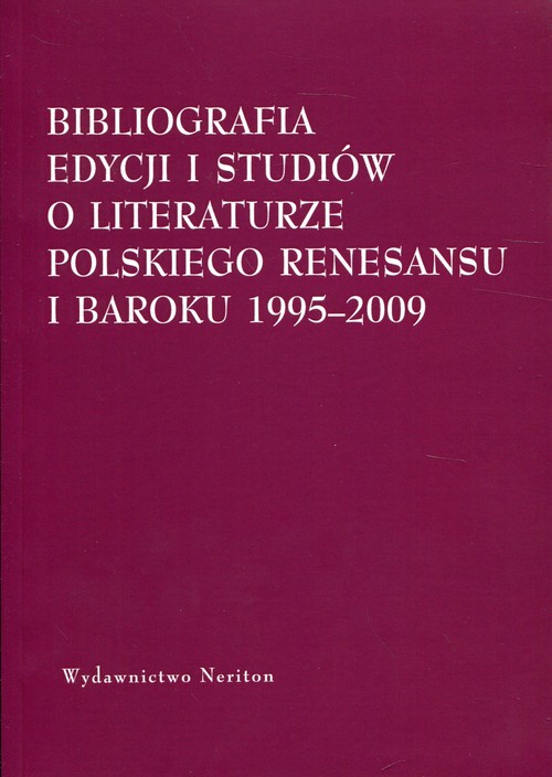 Image of Bibliografia edycjii i studiów o literaturze polskiego Renesansu i Baroku 1995-2009