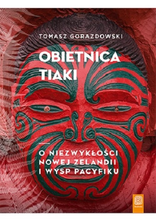 Image of Obietnica Tiaki. O niezwykłości Nowej Zelandii i wysp Pacyfiku O niezwykłości Nowej Zelandii i wysp Pacyfiku