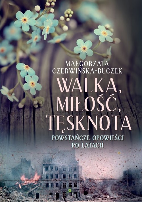 Image of Walka miłość tęsknota Powstańcze opowieści po latach