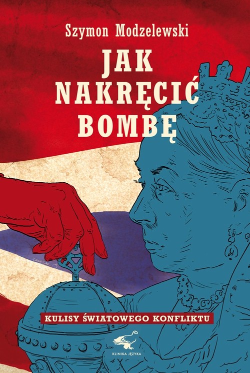 Image of Jak nakręcić bombę Kulisy światowego konfliktu