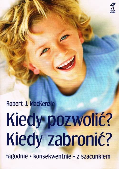 Image of Kiedy pozwolić, kiedy zabronić? Łagodnie - konsekwentnie - z szacunkiem