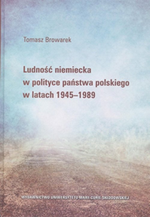 Image of Ludność niemiecka w polityce państwa polskiego w latach 1945-1989