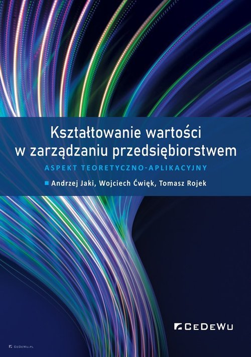 Image of Kształtowanie wartości w zarządzaniu przedsiębiorstwem. Aspekt teoretyczno-aplikacyjny