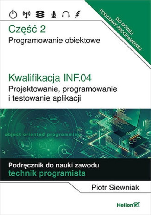 Image of Kwalifikacja INF.04. Część 2 Projektowanie, programowanie i testowanie aplikacji. Część 2. Programowanie obiektowe. Podręcznik do nauki zawodu technik programista
