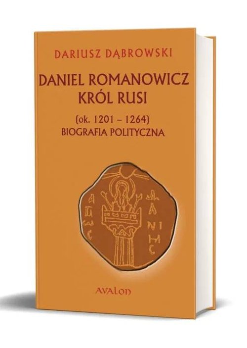 Image of Daniel Romanowicz król Rusi (ok. 1201-1264) Biografia polityczna