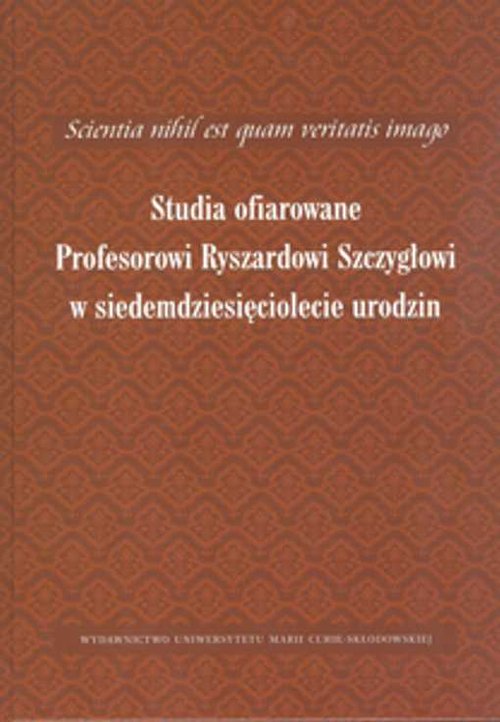 Image of Scientia nihil est quam veritatis imago Studia ofiarowane Profesorowi Ryszardowi Szczygłowi w siedemdziesięciolecie urodzin