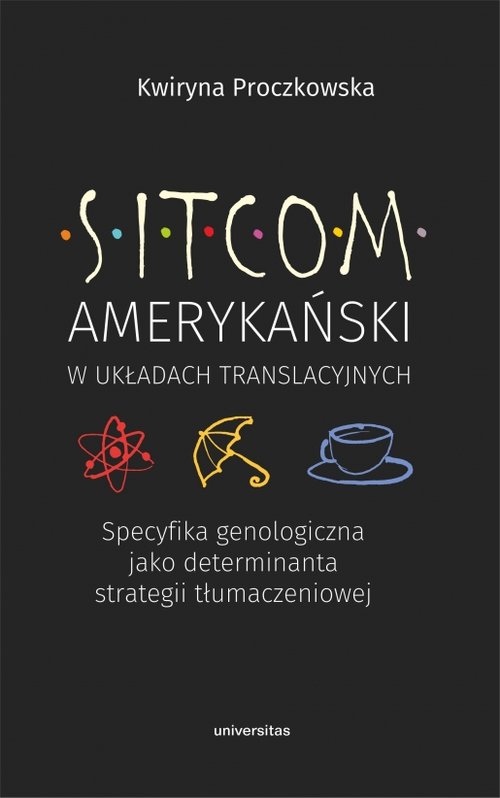 Image of Sitcom amerykański w układach translacyjnych: specyfika genologiczna jako determinanta strategii tłumaczeniowej