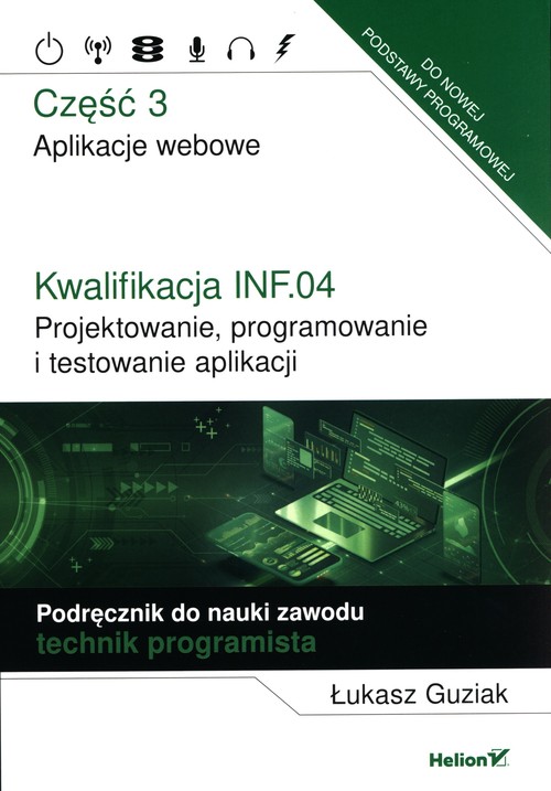 Image of Kwalifikacja INF.04. Projektowanie, programowanie i testowanie aplikacji. Część 3. Aplikacje webowe. Podręcznik do nauki zawodu technik programista